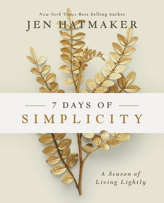 7 Days of Simplicity: A Season of Living Lightly by Hatmaker, Jen