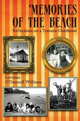 Memories of the Beach: Reflections on a Toronto Childhood by O'Donnell Williams, Lorraine