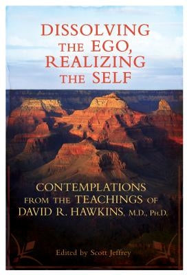 Dissolving the Ego, Realizing the Self by Hawkins, David R.