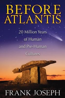 Before Atlantis: 20 Million Years of Human and Pre-Human Cultures by Joseph, Frank