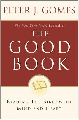 The Good Book: Reading the Bible with Mind and Heart by Gomes, Peter J.
