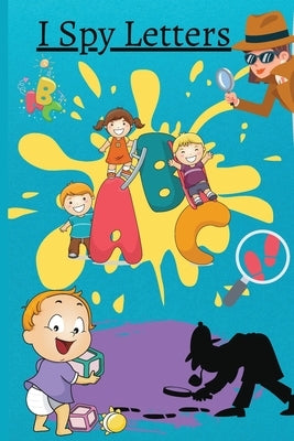 I Spy Letters: Activity Book For Kids Ages 2-5 by Read, Melinda