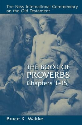 The Book of Proverbs: Chapters 1-15 by Waltke, Bruce K.