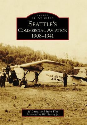 Seattle's Commercial Aviation: 1908-1941 by Davies, Ed