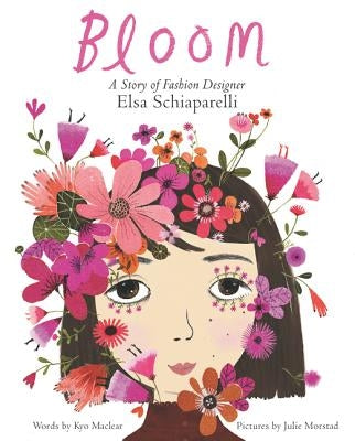 Bloom: A Story of Fashion Designer Elsa Schiaparelli by Maclear, Kyo