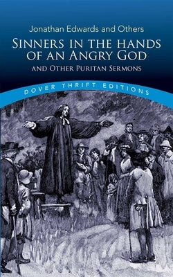 Sinners in the Hands of an Angry God and Other Puritan Sermons by Edwards, Jonathan