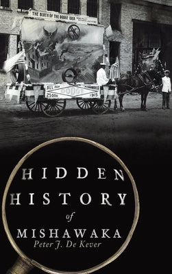 Hidden History of Mishawaka by de Kever, Peter J.