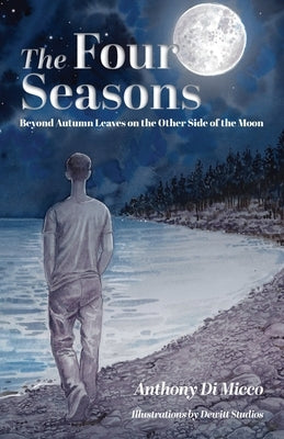 The Four Seasons: Beyond Autumn Leaves on the Other Side of the Moon by Di Micco, Anthony