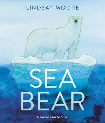 Sea Bear: A Journey for Survival by Moore, Lindsay