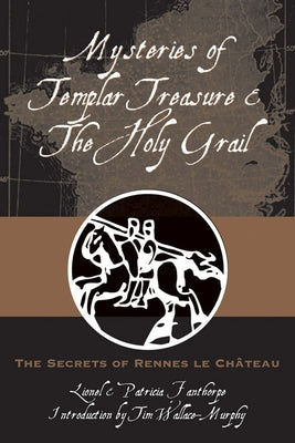 Mysteries of Templar Treasure & the Holy Grail: The Secrets of Rennes Le Chateau by Fanthorpe, Lionel