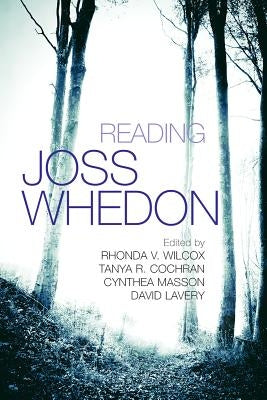 Reading Joss Whedon by Wilcox, Rhonda V.