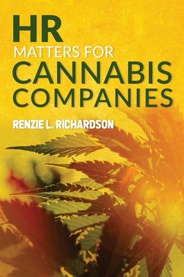 HR Matters for Cannabis Companies by Richardson, Renzie L.