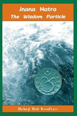 The Wisdom Particle by Kindler, Babaji Bob