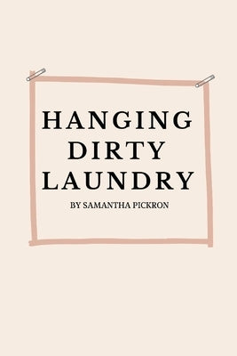 Hanging Dirty Laundry: Hanging Dirty Laundry by Pickron, Samantha