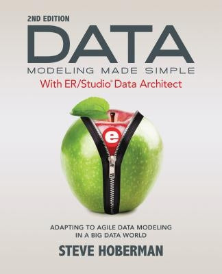 Data Modeling Made Simple with ER/Studio Data Architect: Adapting to Agile Data Modeling in a Big Data World by Hoberman, Steve