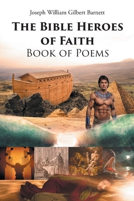 The Bible Heroes of Faith Book of Poems by Gilbert Barnett, Joseph William