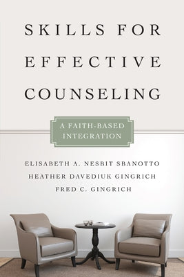 Skills for Effective Counseling: A Faith-Based Integration by Nesbit Sbanotto, Elisabeth A.