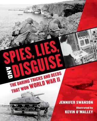 Spies, Lies, and Disguise: The Daring Tricks and Deeds That Won World War II by Swanson, Jennifer