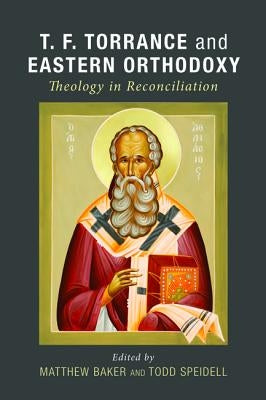 T. F. Torrance and Eastern Orthodoxy by Baker, Matthew