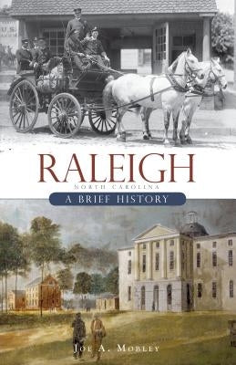 Raleigh:: A Brief History by Mobley, Joe