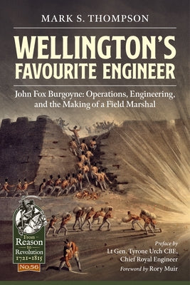 Wellington's Favourite Engineer: John Fox Burgoyne: Operations, Engineering, and the Making of a Field Marshal by Thompson, Mark S.