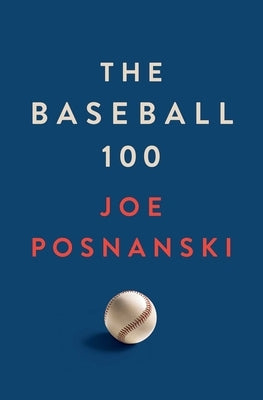 The Baseball 100 by Posnanski, Joe