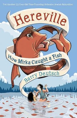 Hereville: How Mirka Caught a Fish by Deutsch, Barry