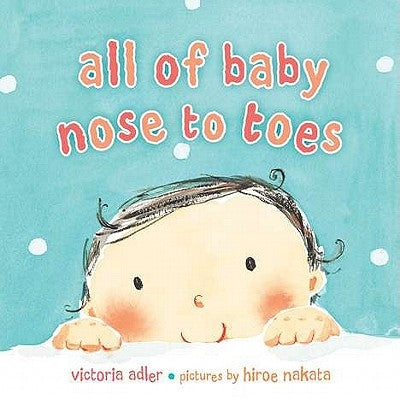 All of Baby, Nose to Toes by Adler, Victoria