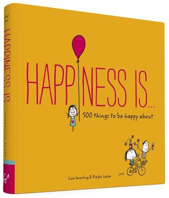Happiness Is . . .: 500 Things to Be Happy about by Swerling, Lisa
