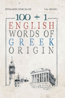 100 +1 English Words of Greek Origin by Georgiadis, Kyriakos
