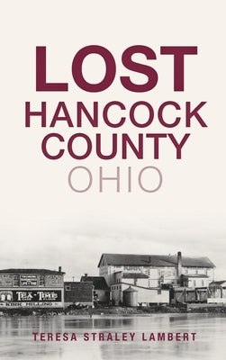Lost Hancock County, Ohio by Lambert, Teresa Straley