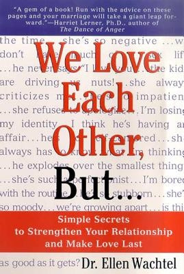 We Love Each Other, But . . .: Simple Secrets to Strengthen Your Relationship and Make Love Last by Wachtel, Ellen