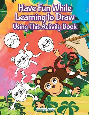 Have Fun While Learning to Draw Using This Activity Book by Jupiter Kids