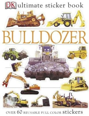 Ultimate Sticker Book: Bulldozer: Over 60 Reusable Full-Color Stickers by DK