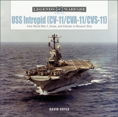USS Intrepid (CV-11/Cva-11/Cvs-11): From World War II, Korea, and Vietnam to Museum Ship by Doyle, David