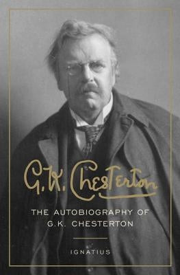 The Autobiography of G. K. Chesterton by Chesterton, G. K.