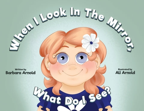 When I Look In The Mirror What Do I See? by Arnold, Barbara