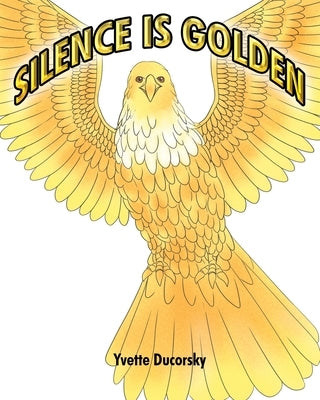 Silence is Golden by Ducorsky, Yvette