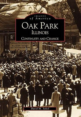 Oak Park, Illinois: Continuity and Change by Sokol, David M.