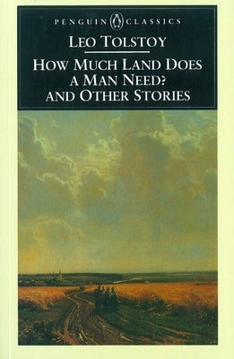 How Much Land Does a Man Need? and Other Stories by Tolstoy, Leo