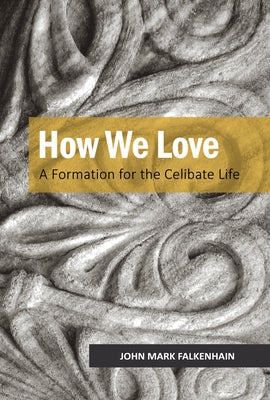 How We Love: A Formation for the Celibate Life by Falkenhain, John Mark