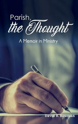 Parish, the Thought by Bowman, David B.