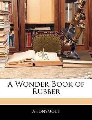 A Wonder Book of Rubber by Anonymous
