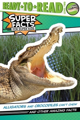 Alligators and Crocodiles Can't Chew! by Feldman, Thea