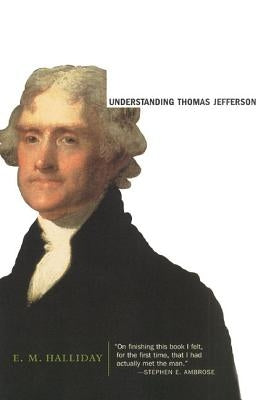 Understanding Thomas Jefferson by Halliday, E. M.