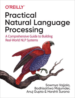 Practical Natural Language Processing: A Comprehensive Guide to Building Real-World Nlp Systems by Vajjala, Sowmya