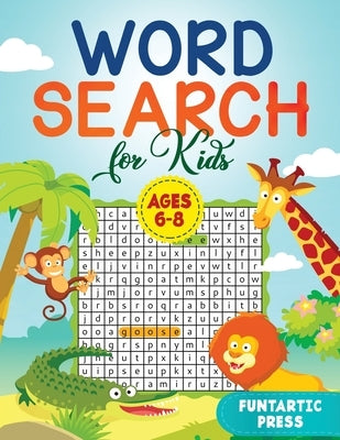 Word Search for Kids Ages 6-8: 80 Large Print Word Search Puzzles to Keep Your Child Entertained for Hours by Press, Funtartic