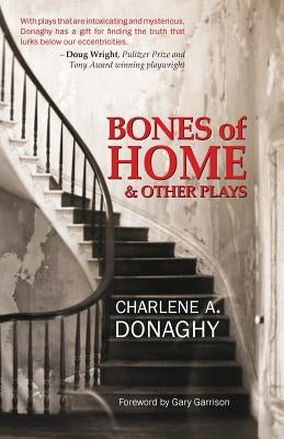 Bones of Home and Other Plays by Donaghy, Charlene a.