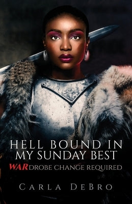 Hell Bound in My Sunday Best: WARdrobe Change Required by Debro, Carla