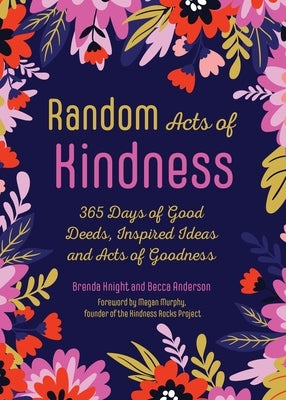 Random Acts of Kindness: 365 Days of Good Deeds, Inspired Ideas and Acts of Goodness by Knight, Brenda